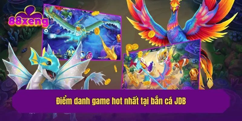 Điểm danh game hot nhất tại bắn cá JDB