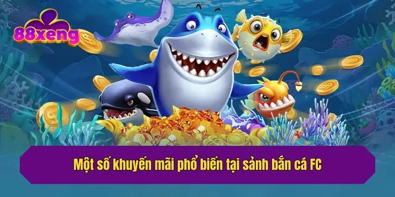 Một số khuyến mãi phổ biến tại sảnh bắn cá FC