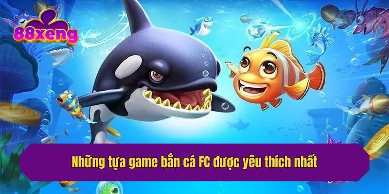 Những tựa game bắn cá FC được yêu thích nhất