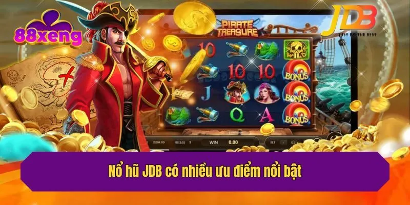 Nổ hũ JDB có nhiều ưu điểm nổi bật