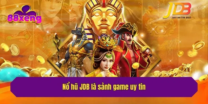 Nổ hũ JDB là sảnh game uy tín