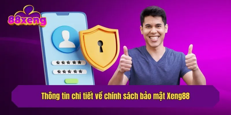 Thông tin chi tiết về chính sách bảo mật Xeng88