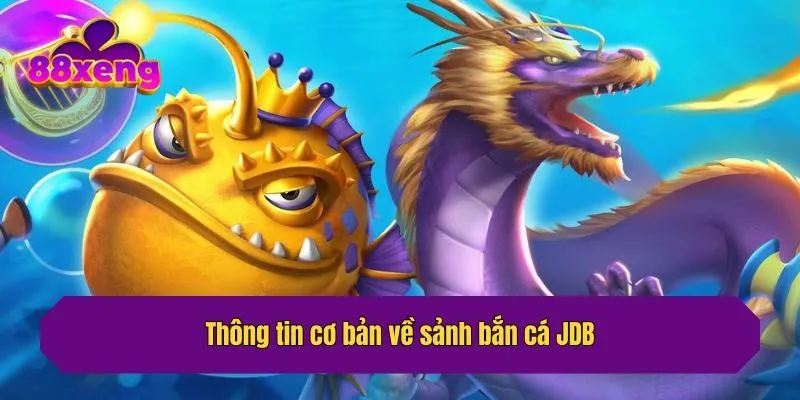 Thông tin cơ bản về sảnh bắn cá JDB