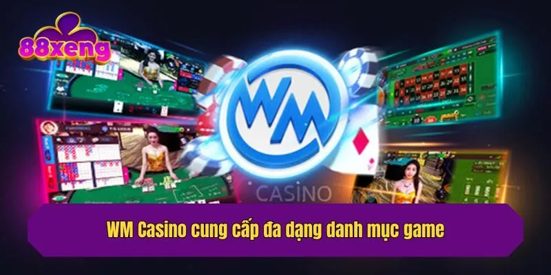 WM Casino cung cấp đa dạng danh mục game
